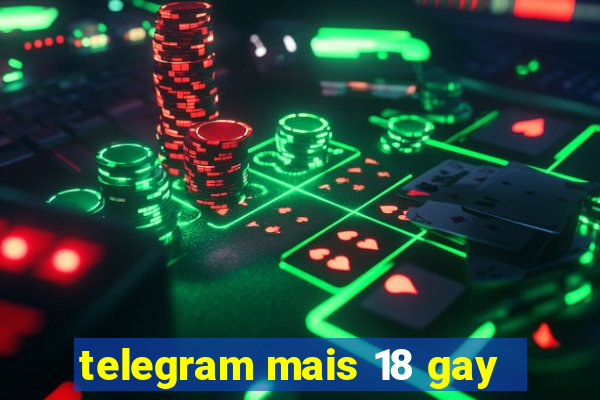 telegram mais 18 gay